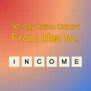 90-Day From Idea To I.N.C.O.M.E. Program